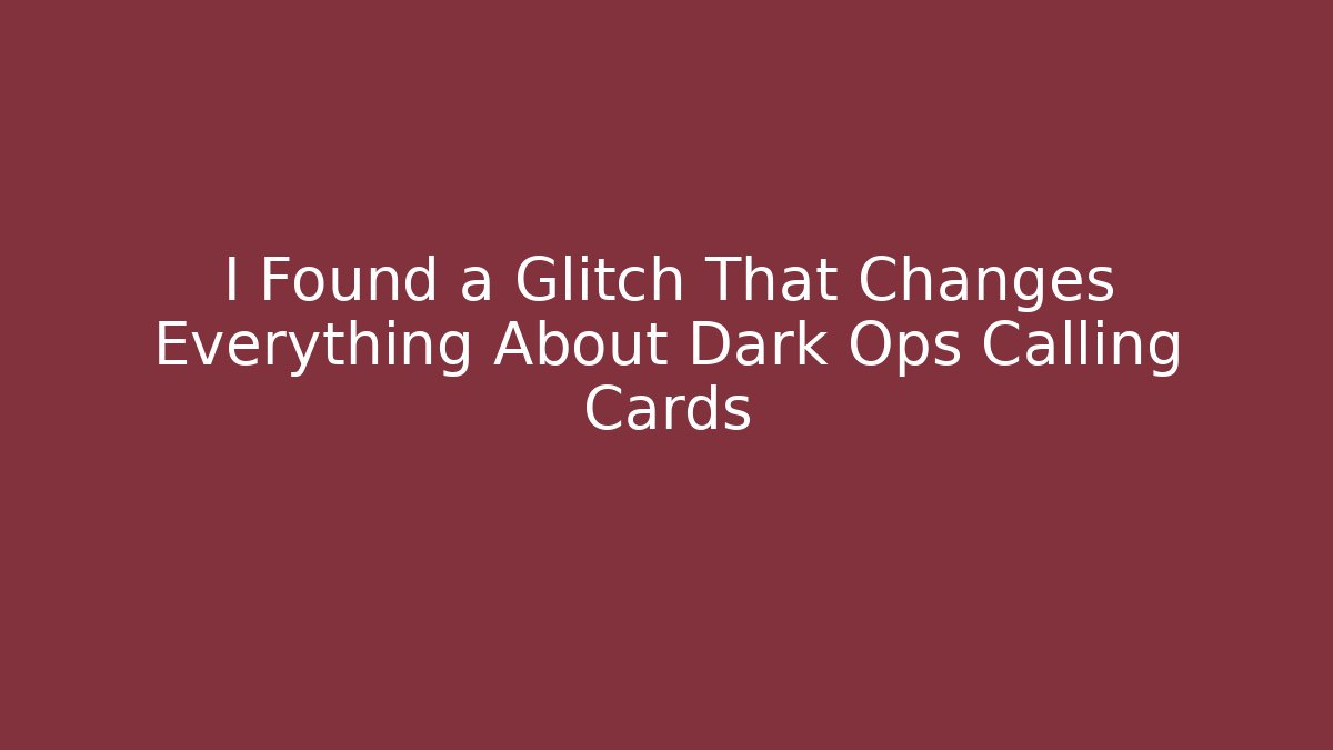I Found a Glitch That Changes Everything About Dark Ops Calling Cards