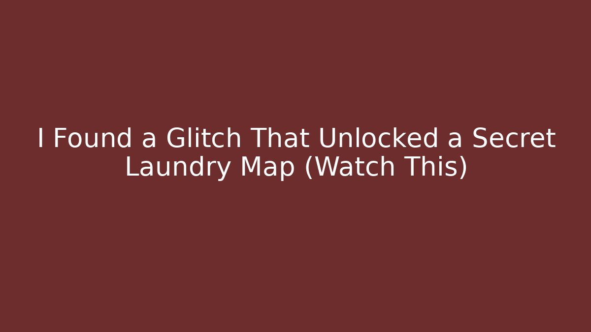 I Found a Glitch That Unlocked a Secret Laundry Map (Watch This)