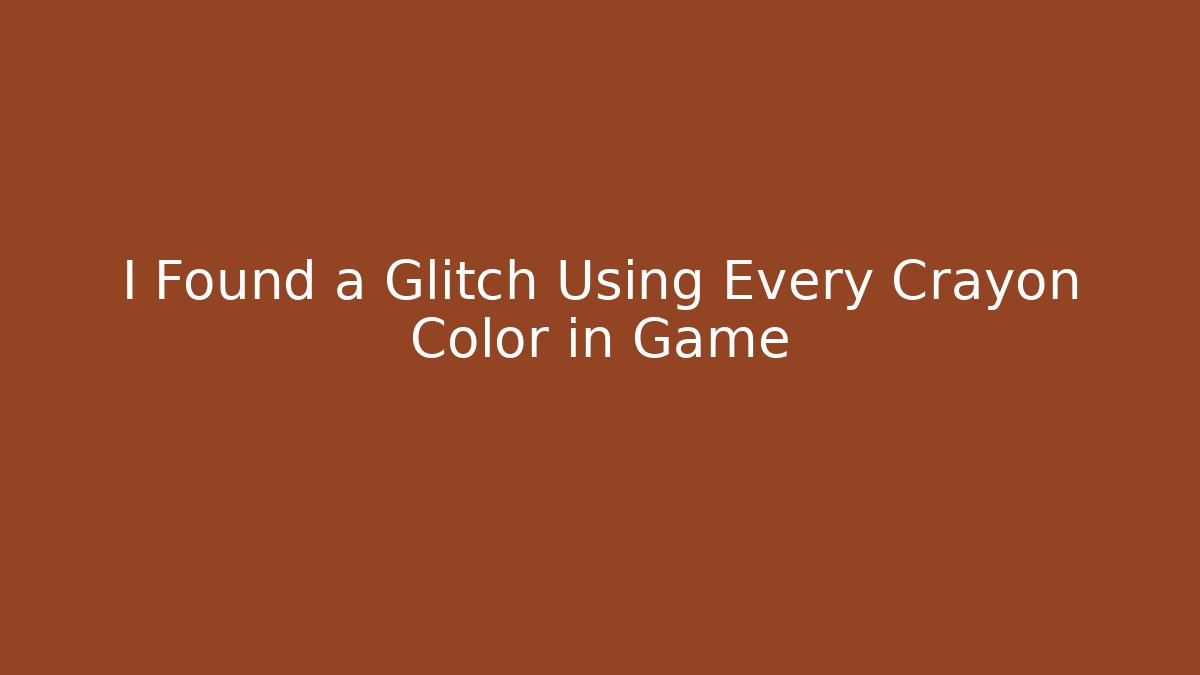 I Found a Glitch Using Every Crayon Color in Game