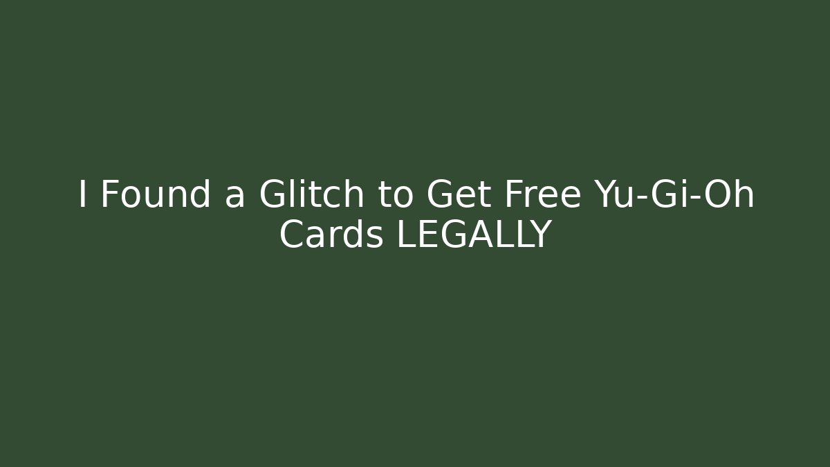 I Found a Glitch to Get Free Yu-Gi-Oh Cards LEGALLY