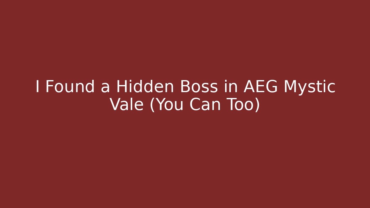I Found a Hidden Boss in AEG Mystic Vale (You Can Too)