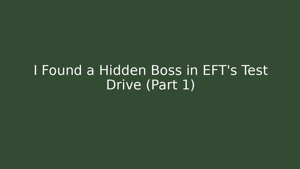 I Found a Hidden Boss in EFT’s Test Drive (Part 1) - Critter Realm