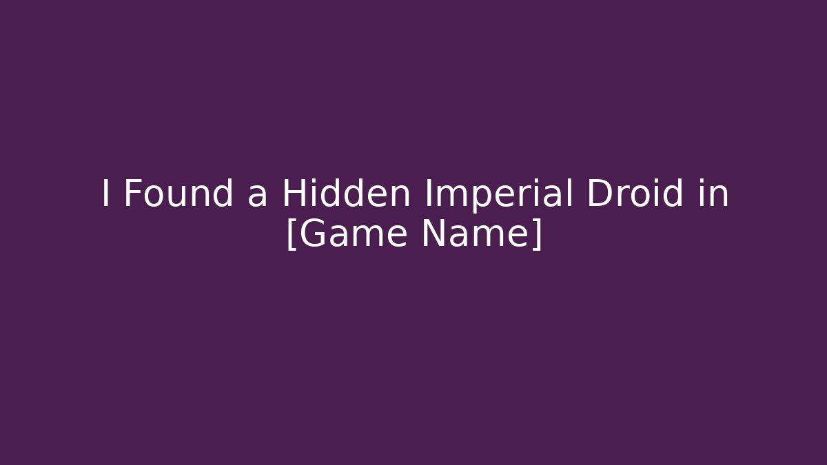 I Found a Hidden Imperial Droid in [Game Name] - Critter Realm