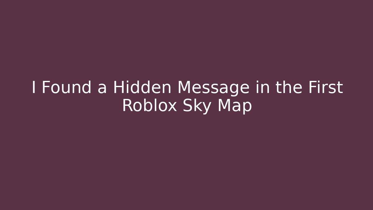 I Found a Hidden Message in the First Roblox Sky Map
