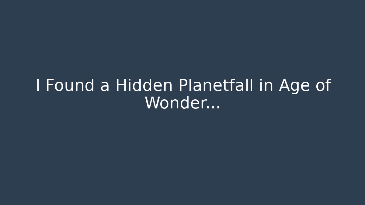 I Found a Hidden Planetfall in Age of Wonder...