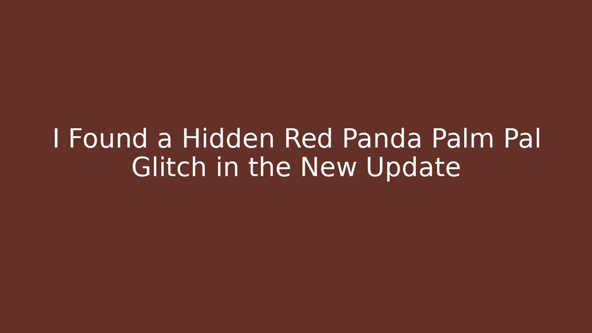 I Found a Hidden Red Panda Palm Pal Glitch in the New Update