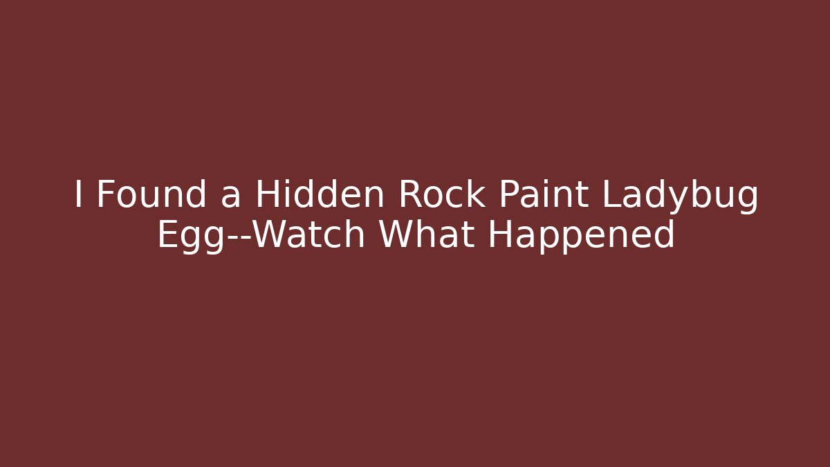 I Found a Hidden Rock Paint Ladybug Egg—Watch What Happened