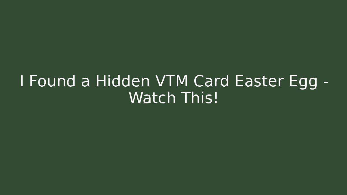 I Found a Hidden VTM Card Easter Egg – Watch This!