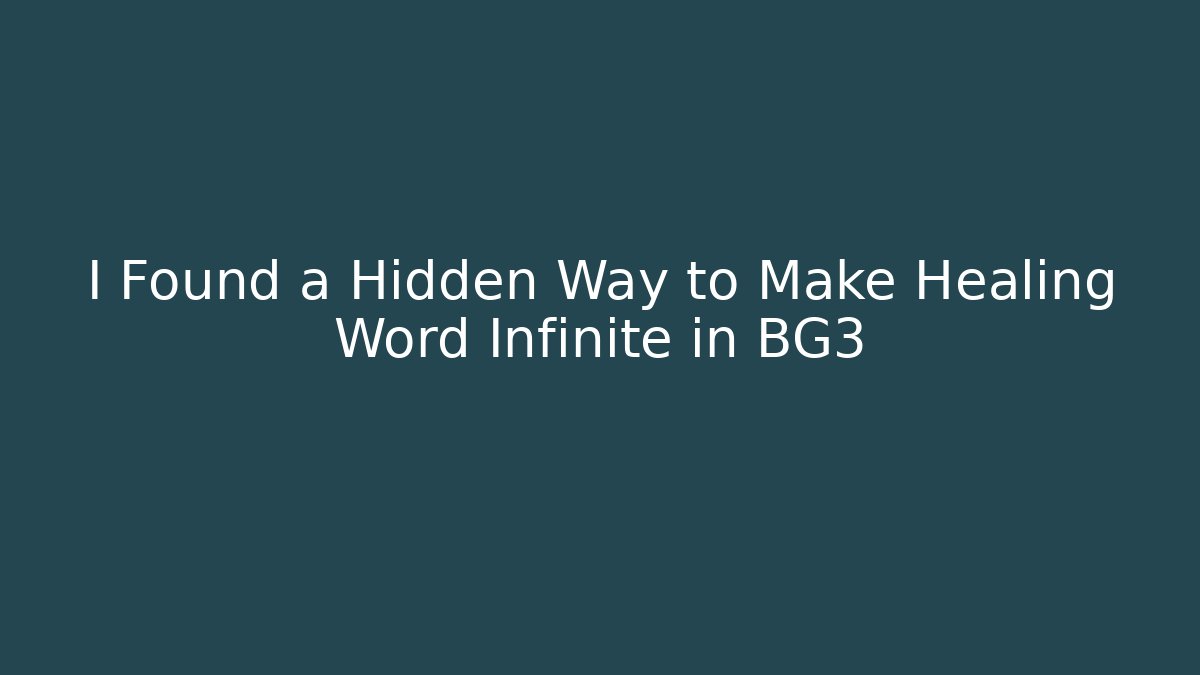 I Found a Hidden Way to Make Healing Word Infinite in BG3