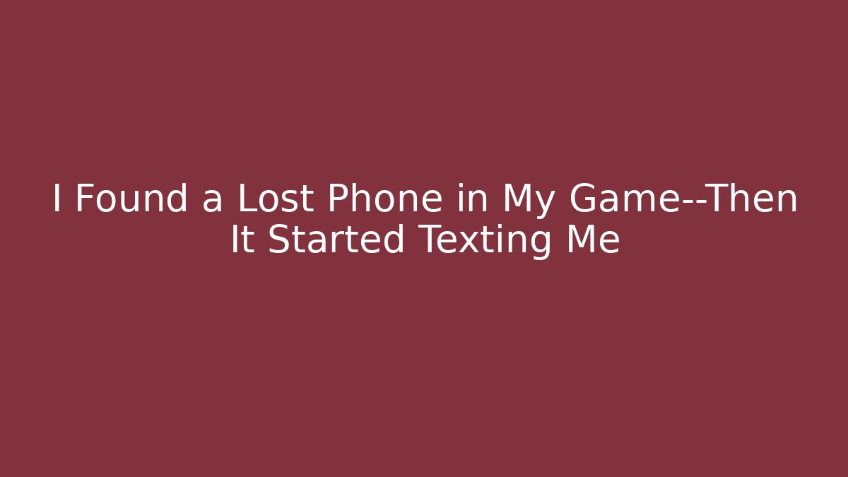 I Found a Lost Phone in My Game—Then It Started Texting Me