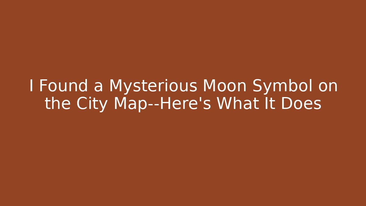 I Found a Mysterious Moon Symbol on the City Map—Here's What It Does