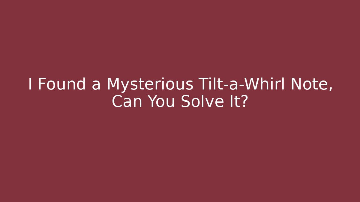 I Found a Mysterious Tilt-a-Whirl Note, Can You Solve It? - Critter Realm