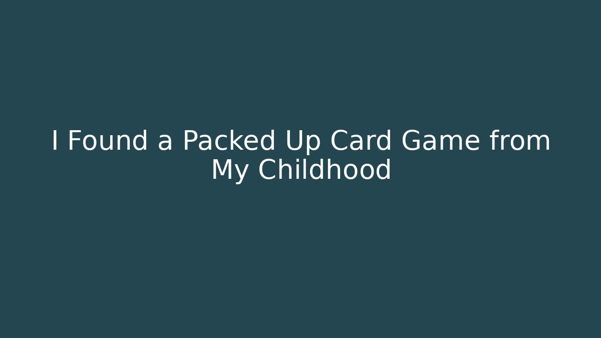 I Found a Packed Up Card Game from My Childhood