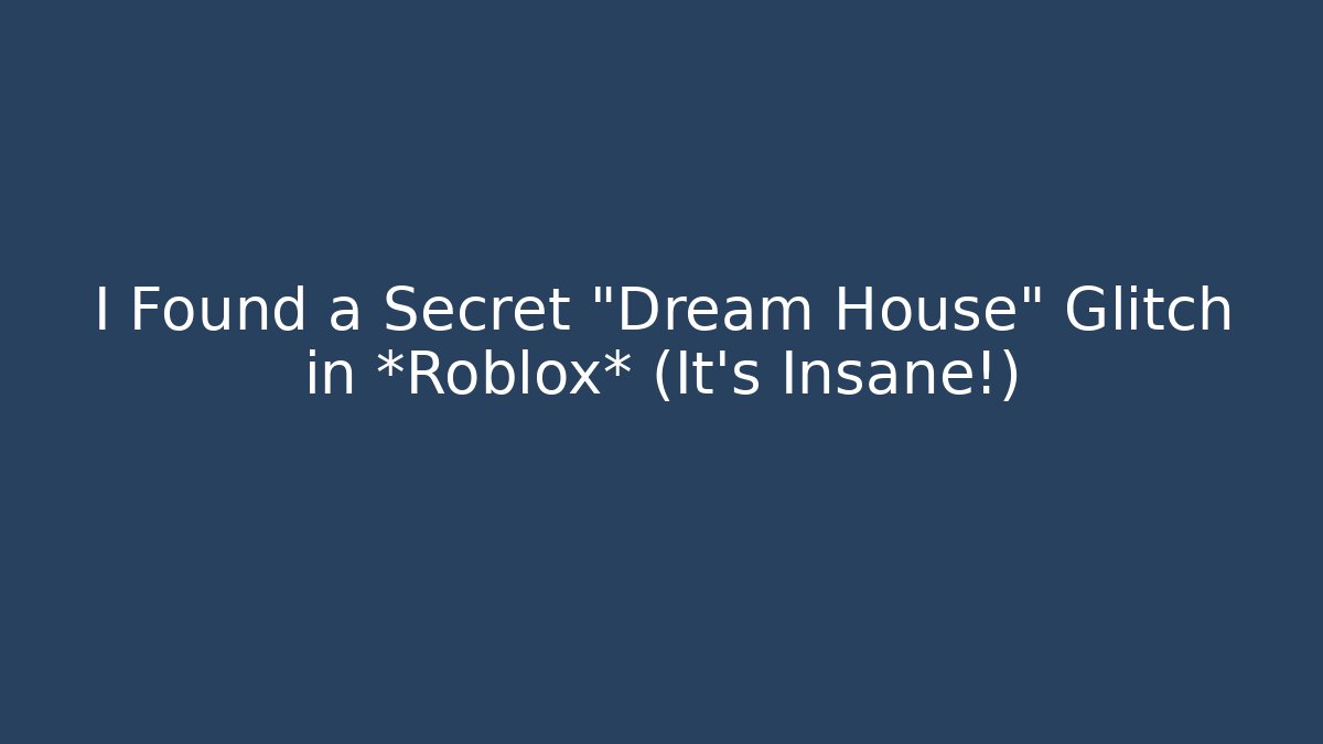 I Found a Secret “Dream House” Glitch in *Roblox* (It’s Insane!)