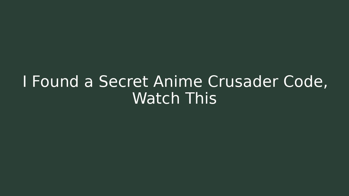I Found a Secret Anime Crusader Code, Watch This