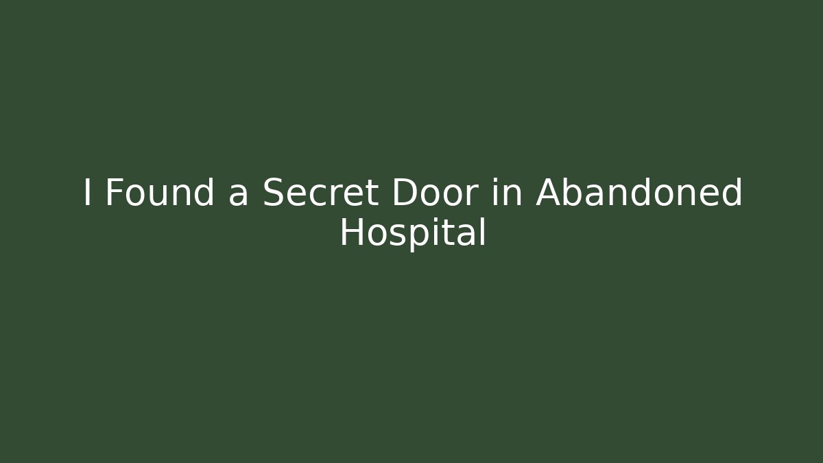 I Found a Secret Door in Abandoned Hospital