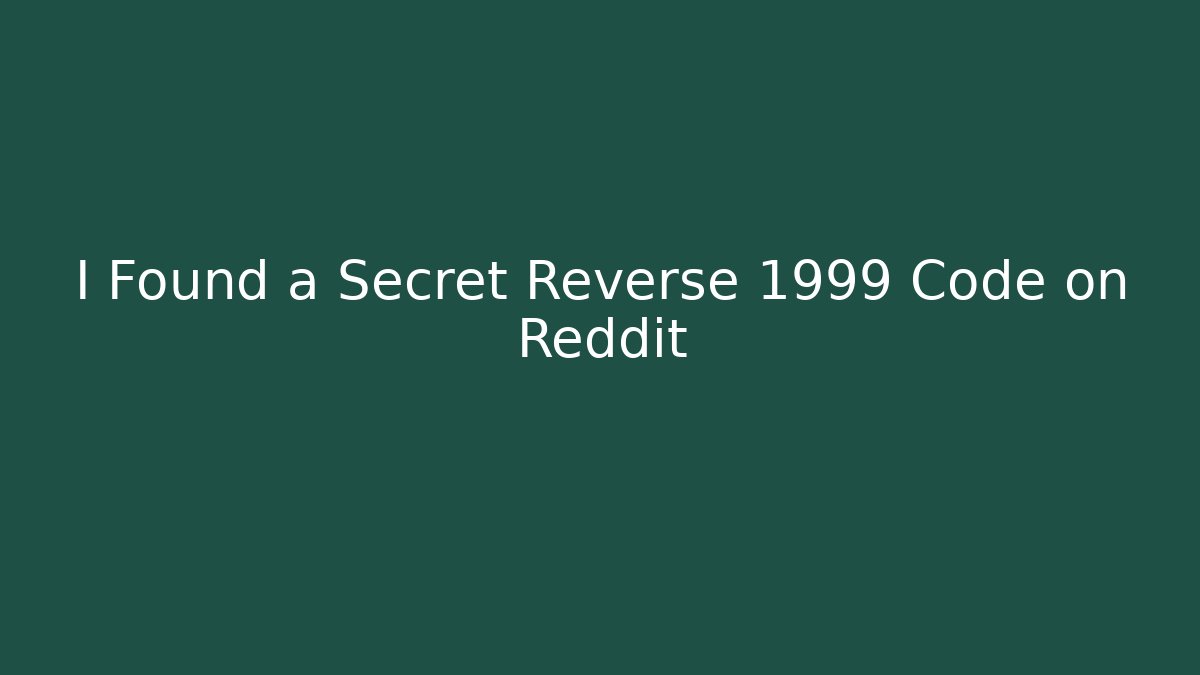 I Found a Secret Reverse 1999 Code on Reddit
