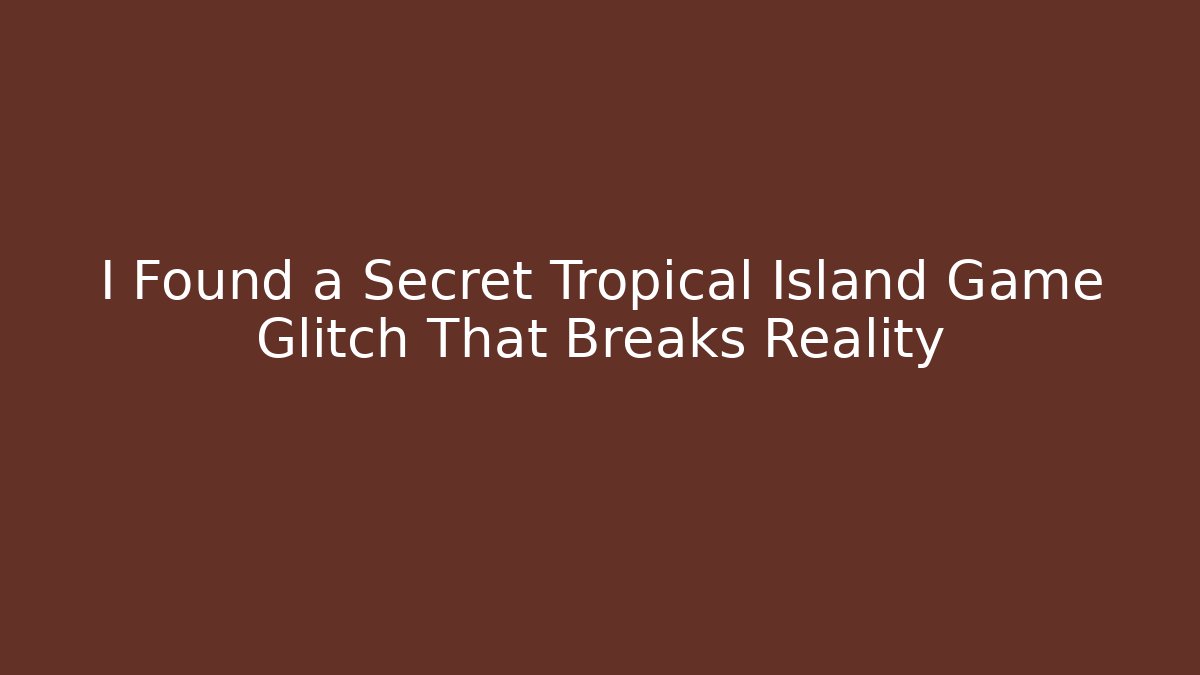 I Found a Secret Tropical Island Game Glitch That Breaks Reality