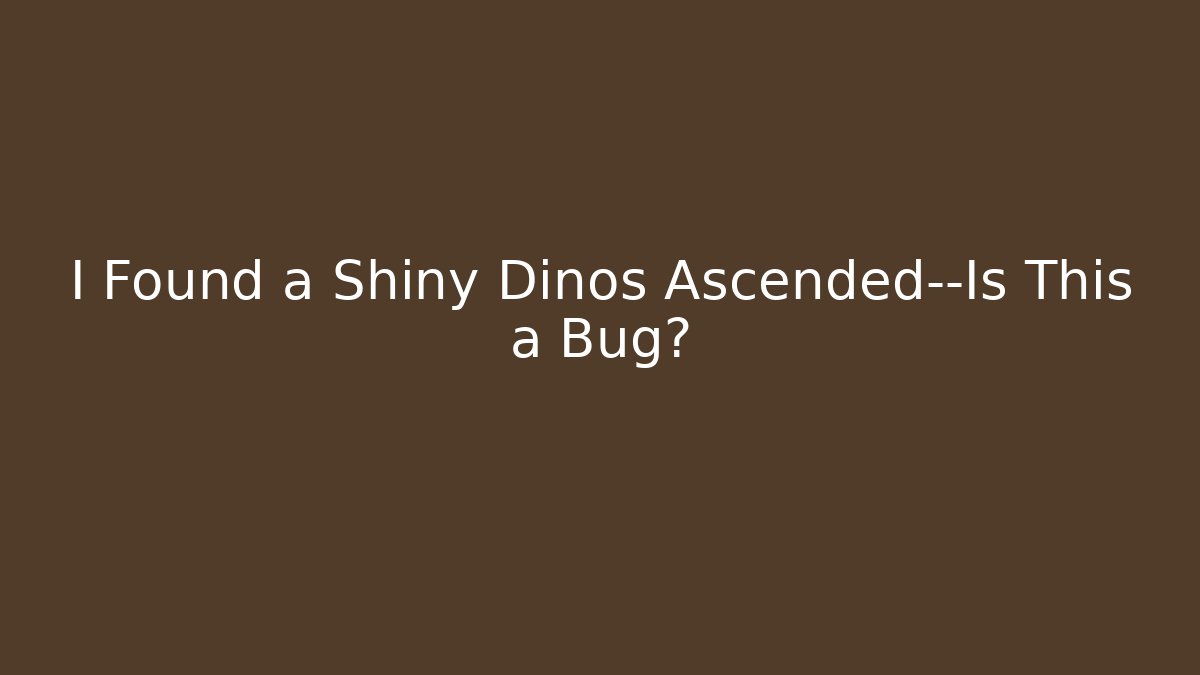 I Found a Shiny Dinos Ascended—Is This a Bug? - Critter Realm