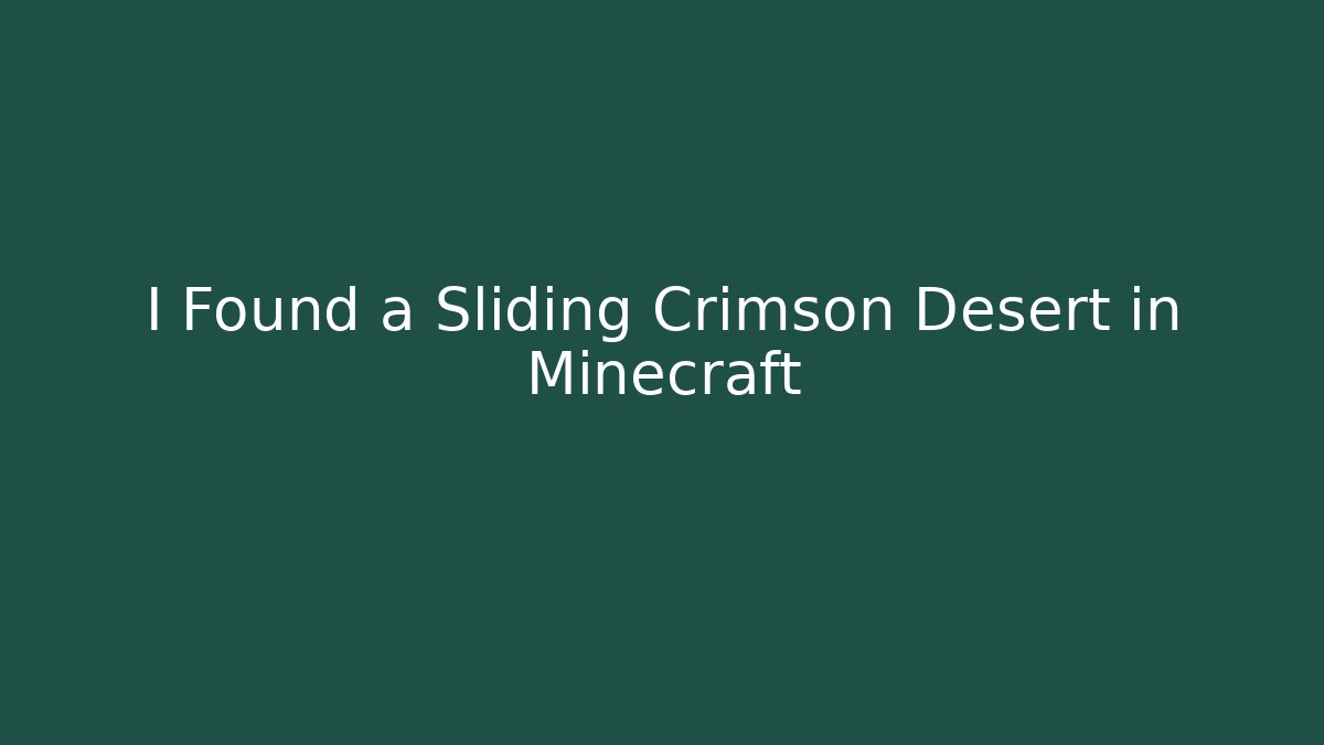 I Found a Sliding Crimson Desert in Minecraft