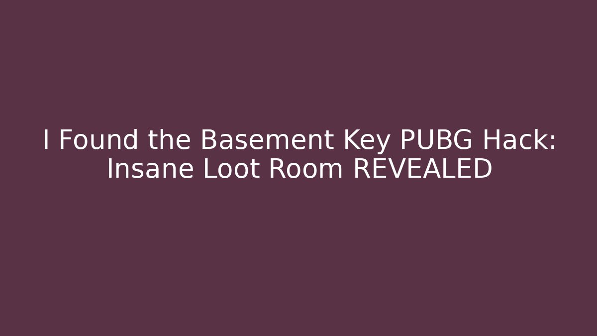 I Found the Basement Key PUBG Hack: Insane Loot Room REVEALED
