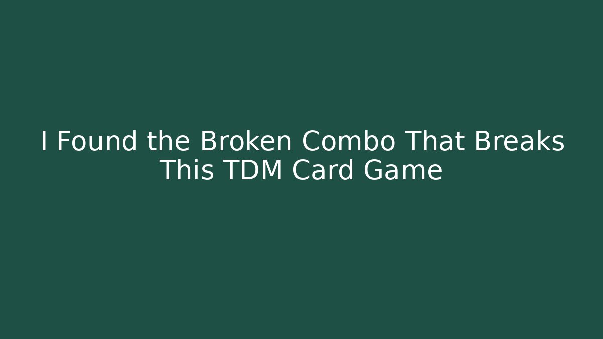 I Found the Broken Combo That Breaks This TDM Card Game - Critter Realm