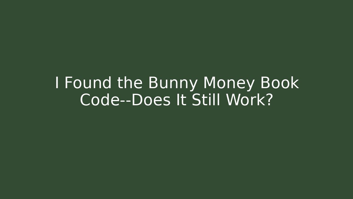 I Found the Bunny Money Book Code—Does It Still Work? - Critter Realm