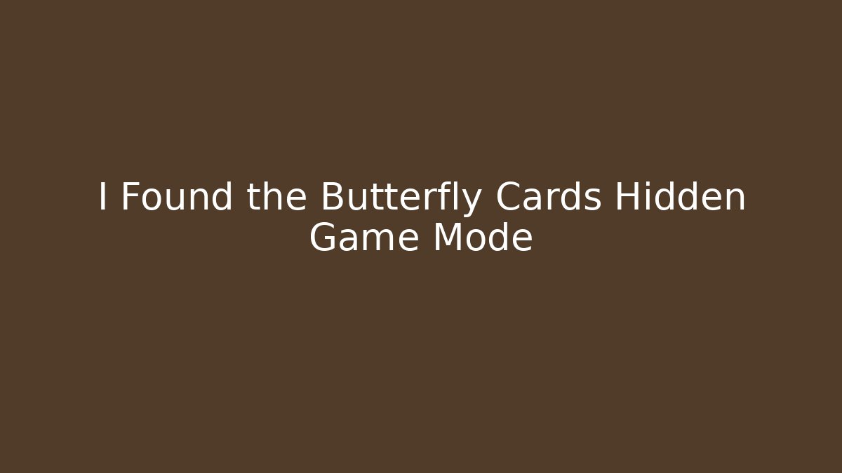 I Found the Butterfly Cards Hidden Game Mode