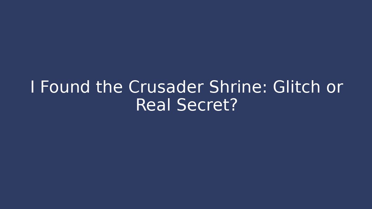 I Found the Crusader Shrine: Glitch or Real Secret?