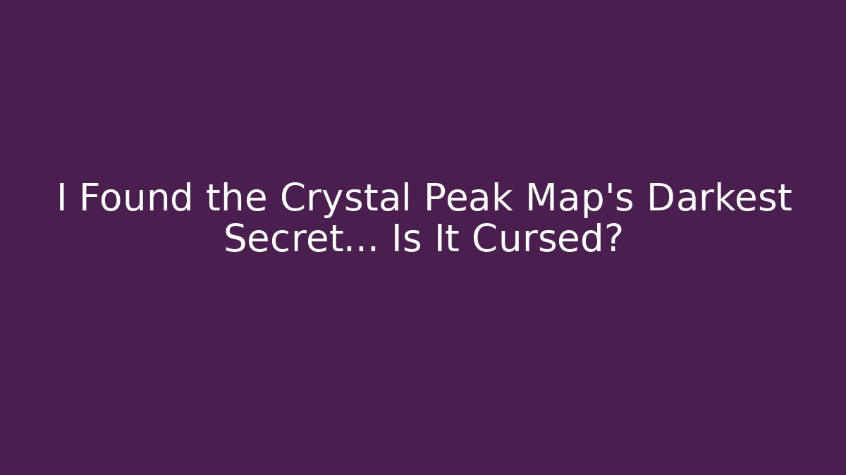 I Found the Crystal Peak Map's Darkest Secret... Is It Cursed?