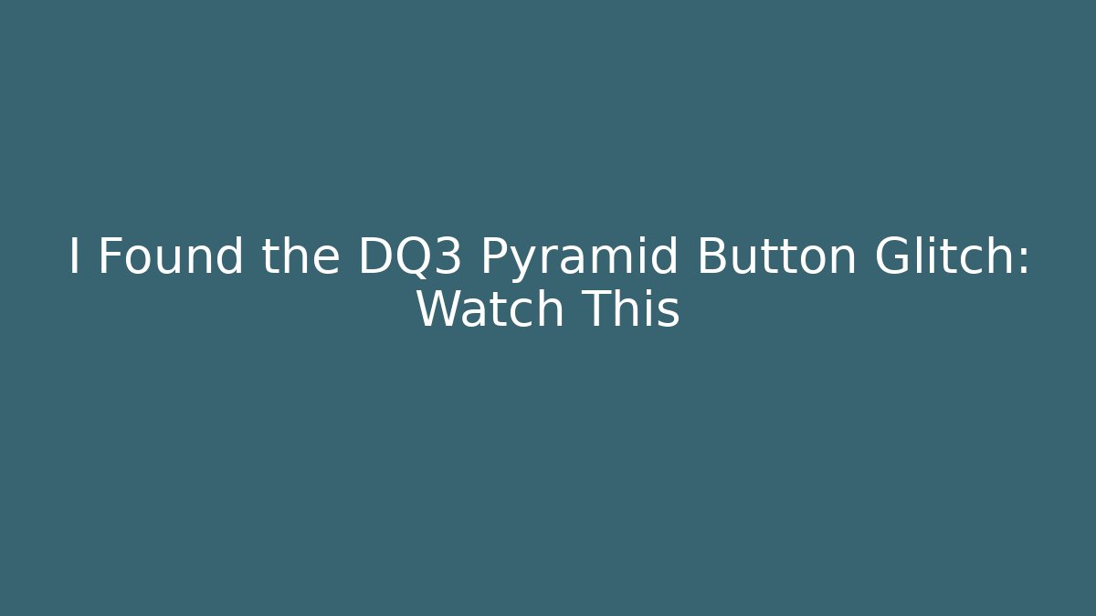I Found the DQ3 Pyramid Button Glitch: Watch This