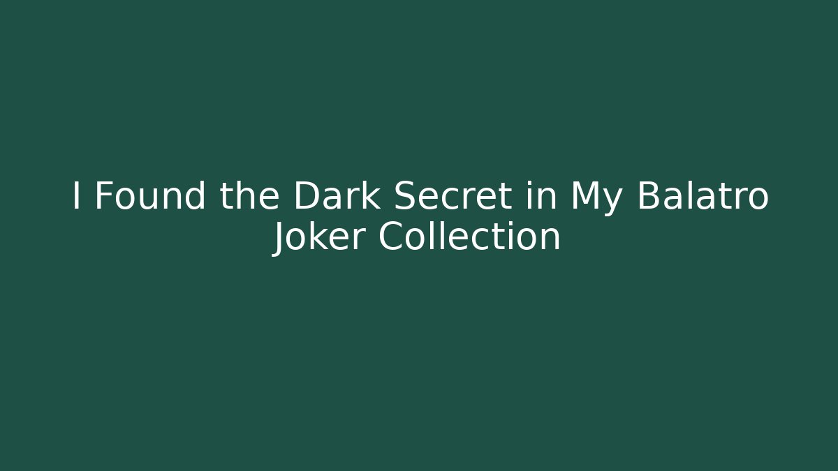 I Found the Dark Secret in My Balatro Joker Collection