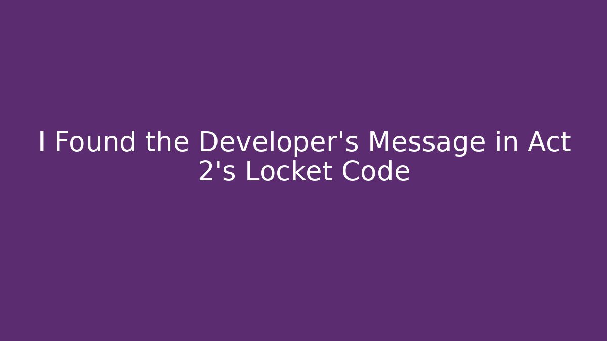 I Found the Developer's Message in Act 2's Locket Code - Critter Realm