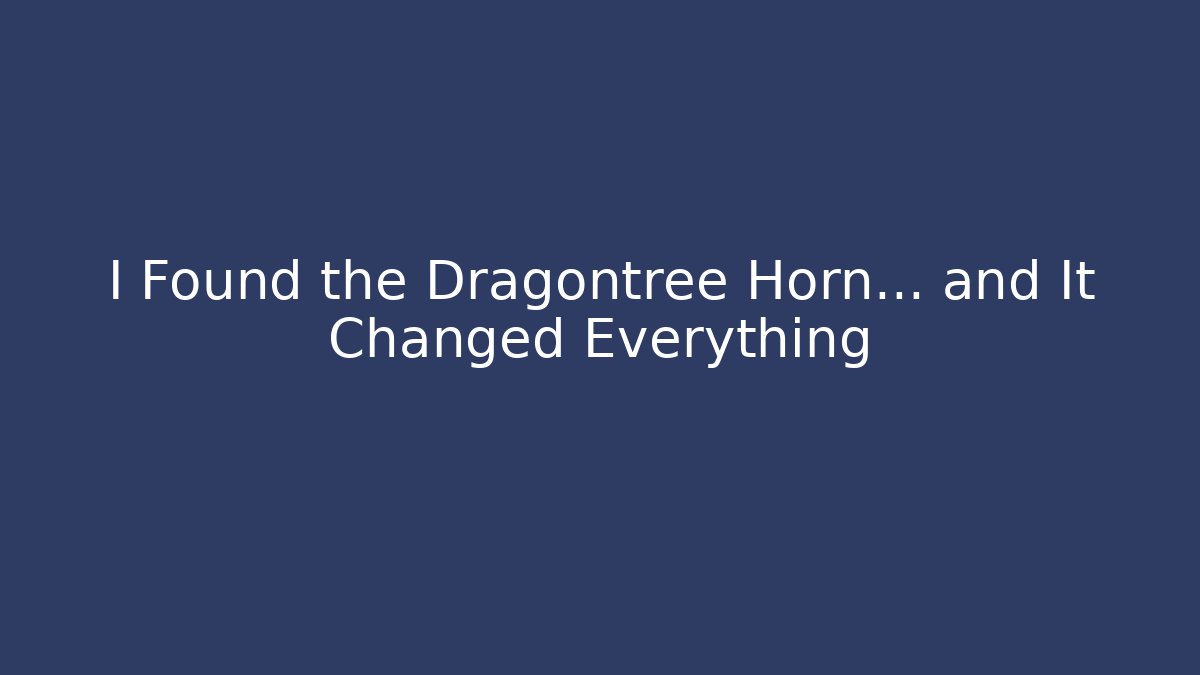 I Found the Dragontree Horn… and It Changed Everything - Critter Realm