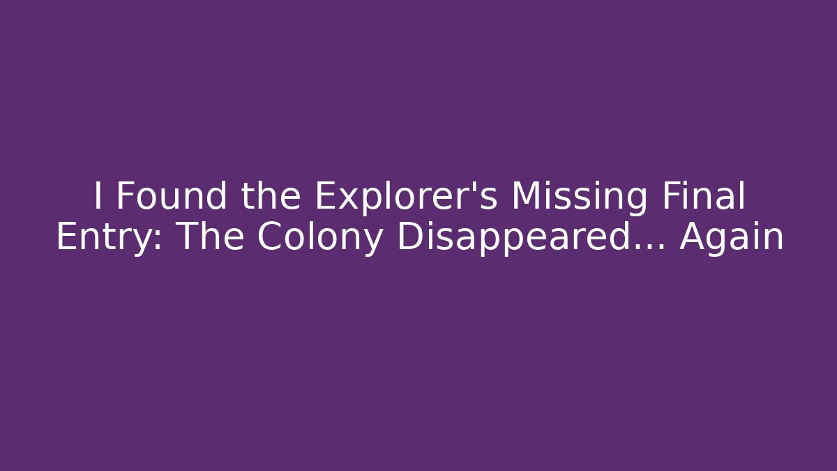 I Found the Explorer's Missing Final Entry: The Colony Disappeared… Again - Critter Realm
