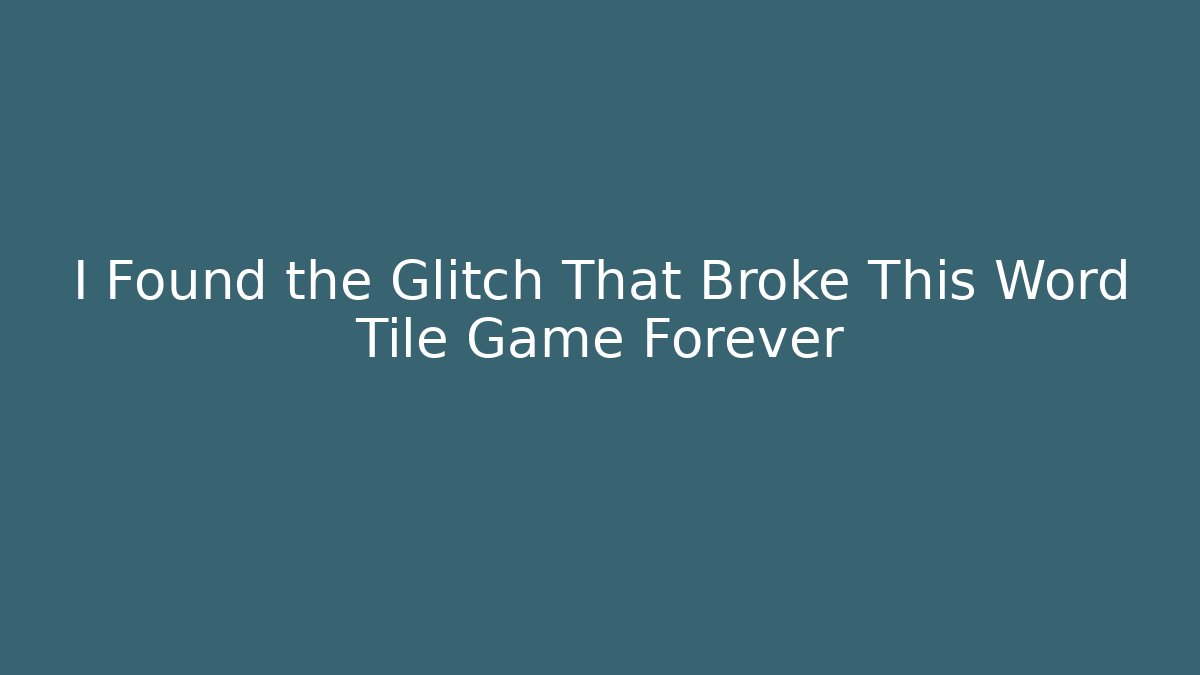 I Found the Glitch That Broke This Word Tile Game Forever