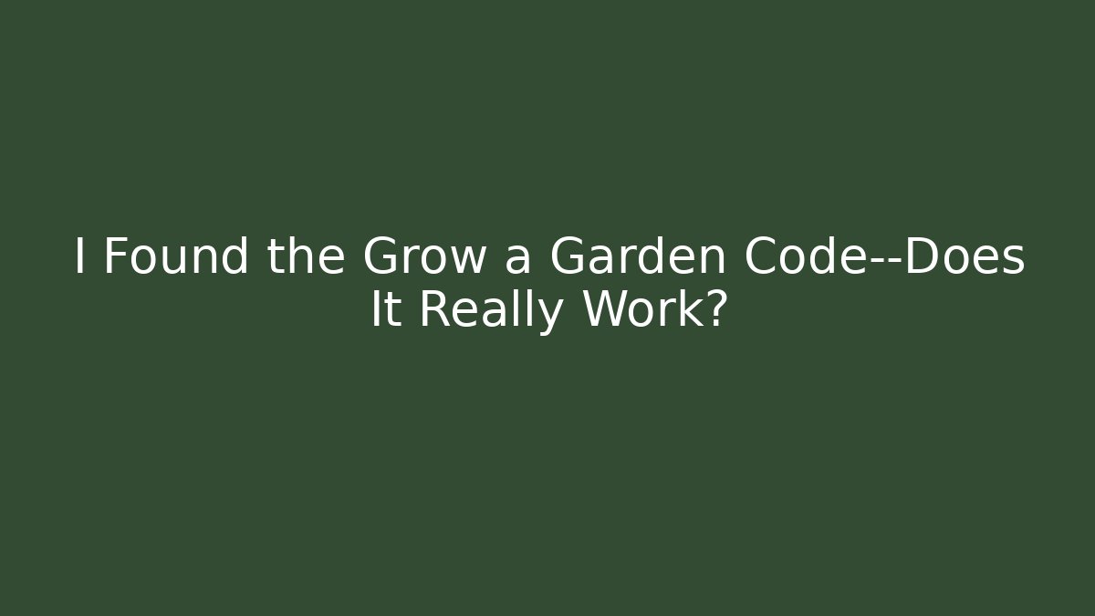 I Found the Grow a Garden Code—Does It Really Work?