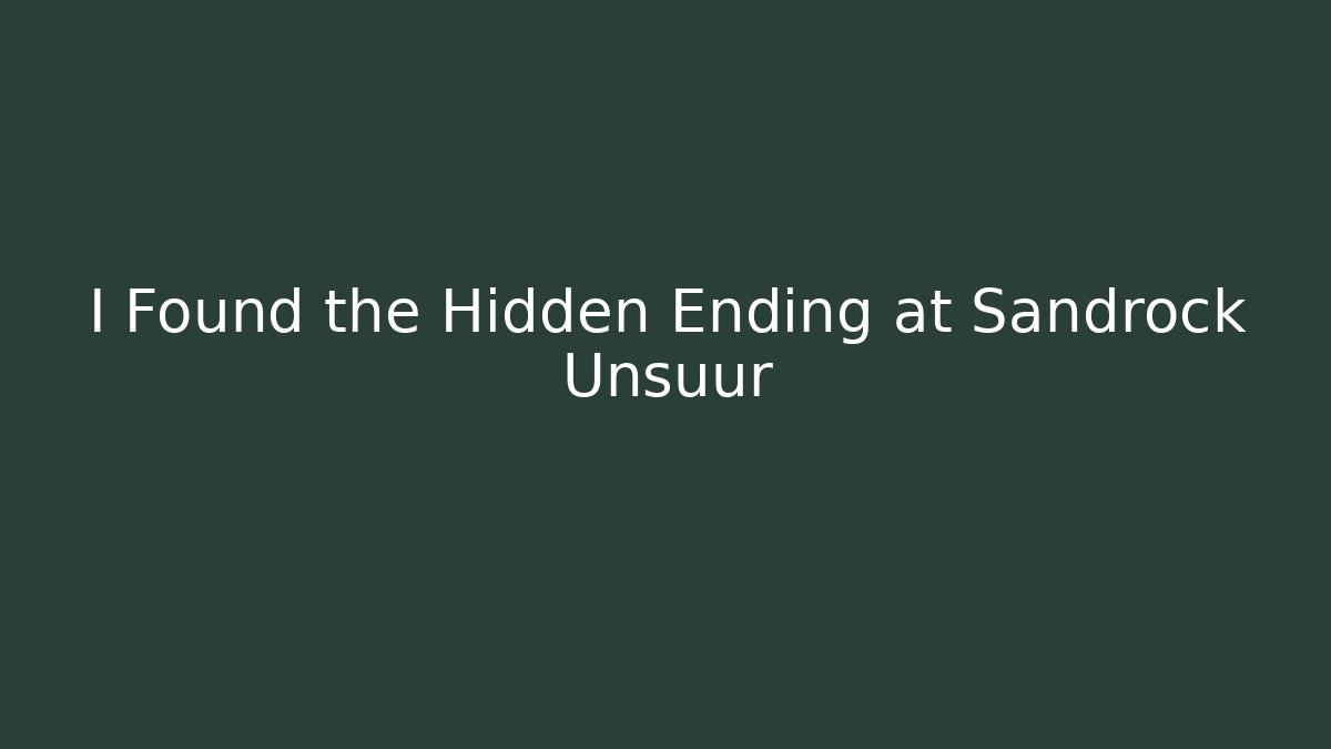 I Found the Hidden Ending at Sandrock Unsuur - Critter Realm