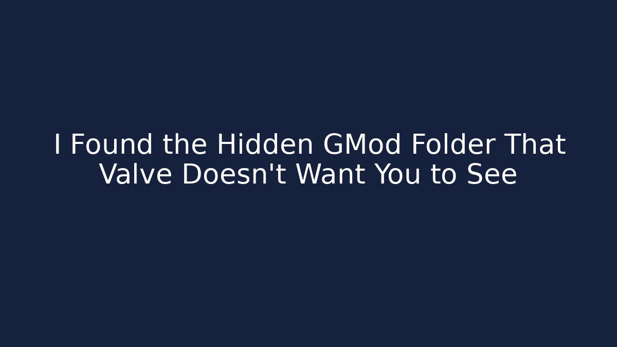 I Found the Hidden GMod Folder That Valve Doesn't Want You to See