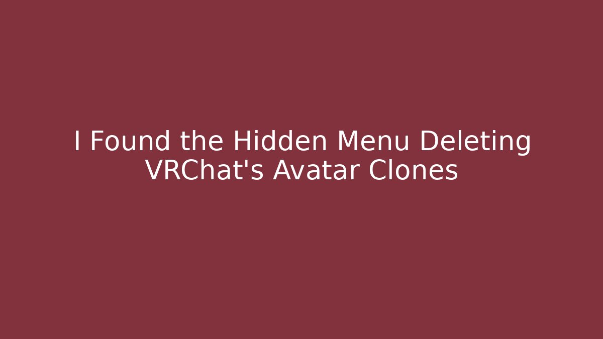 I Found the Hidden Menu Deleting VRChat's Avatar Clones