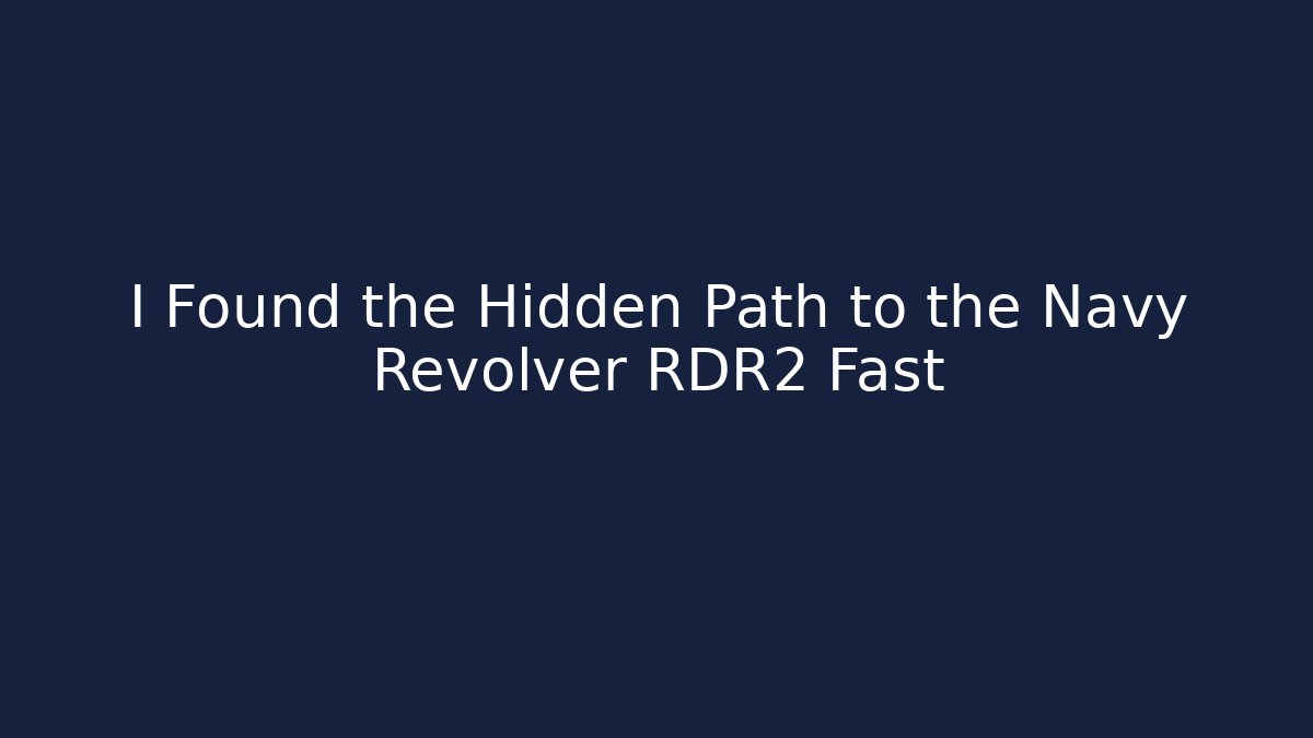 I Found the Hidden Path to the Navy Revolver RDR2 Fast