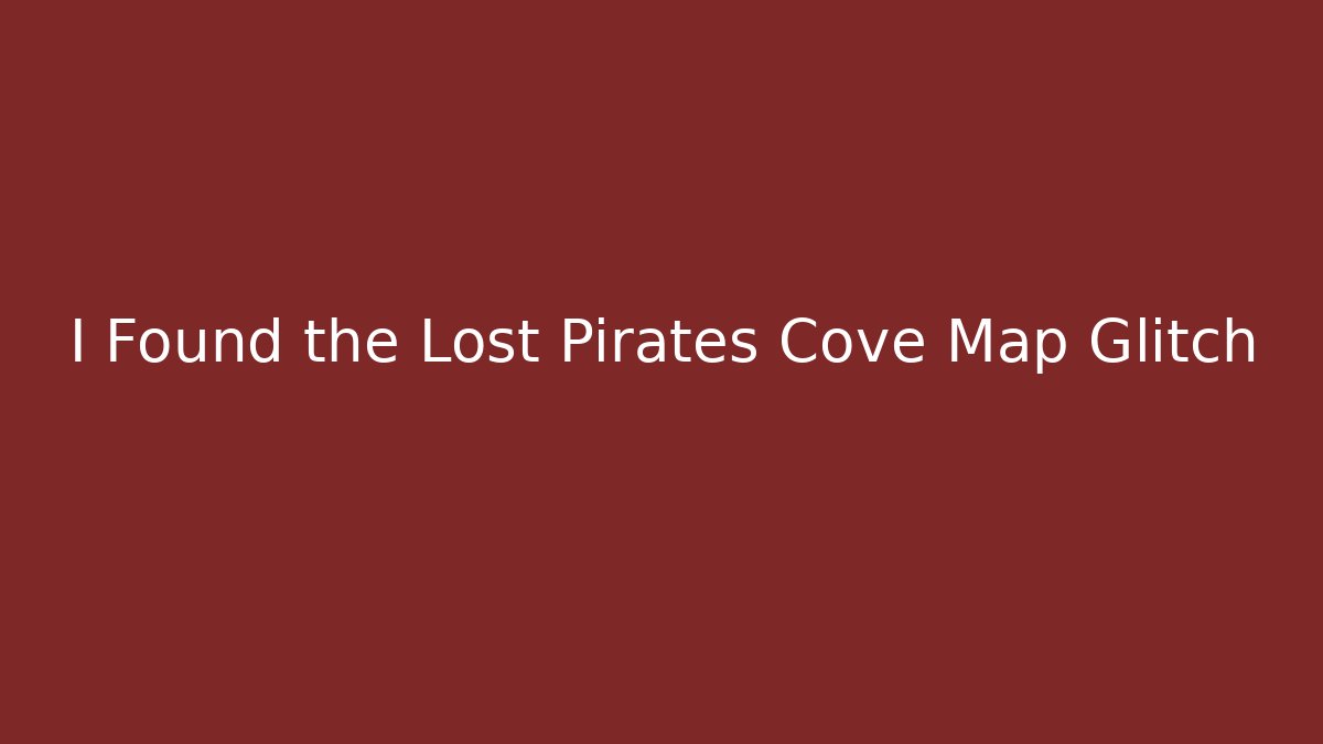 I Found the Lost Pirates Cove Map Glitch
