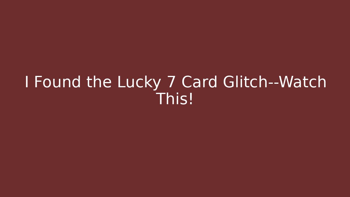 I Found the Lucky 7 Card Glitch—Watch This!