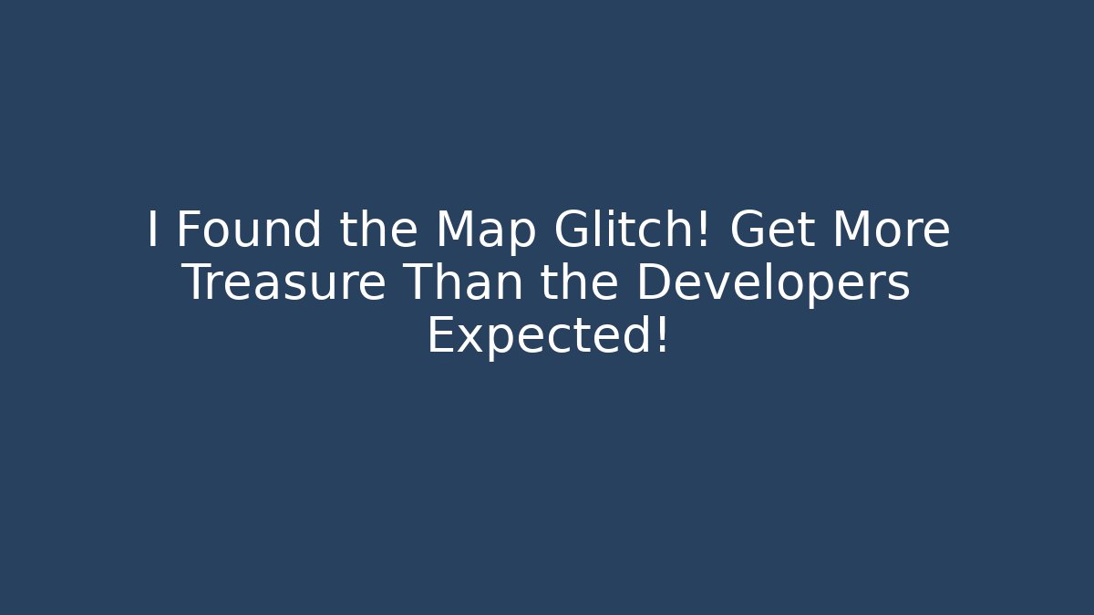 I Found the Map Glitch! Get More Treasure Than the Developers Expected! - Critter Realm