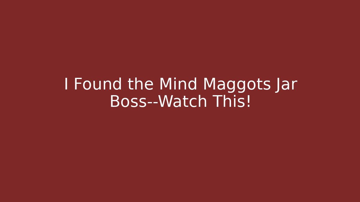 I Found the Mind Maggots Jar Boss—Watch This! - Critter Realm