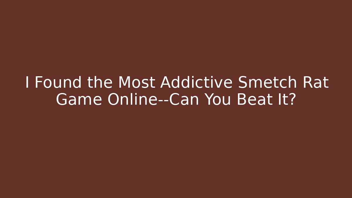 I Found the Most Addictive Smetch Rat Game Online—Can You Beat It?