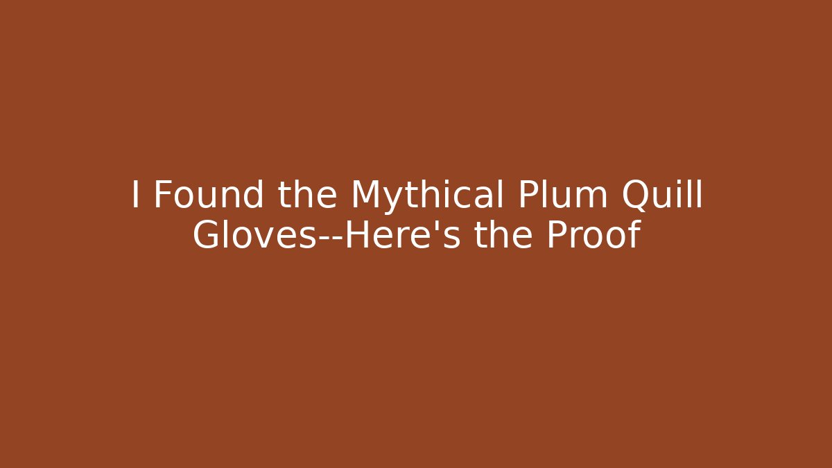 I Found the Mythical Plum Quill Gloves—Here's the Proof