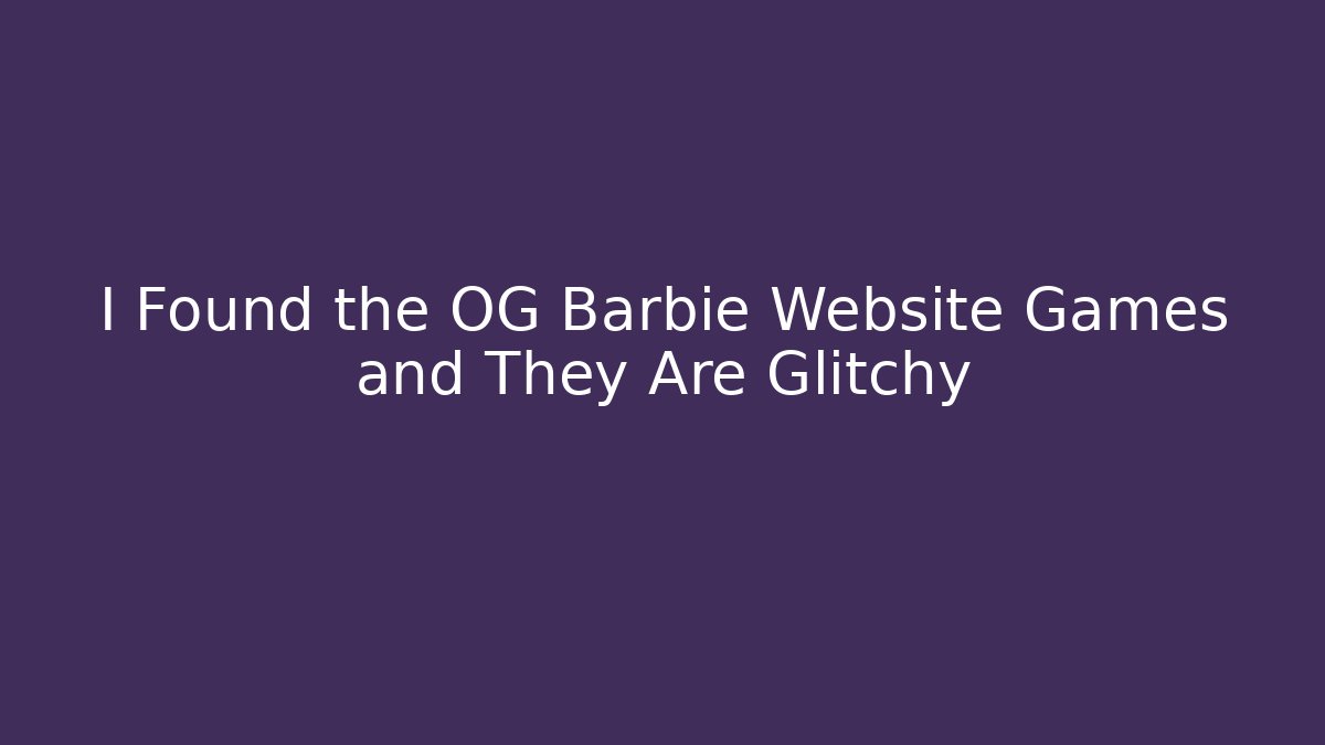 I Found the OG Barbie Website Games and They Are Glitchy