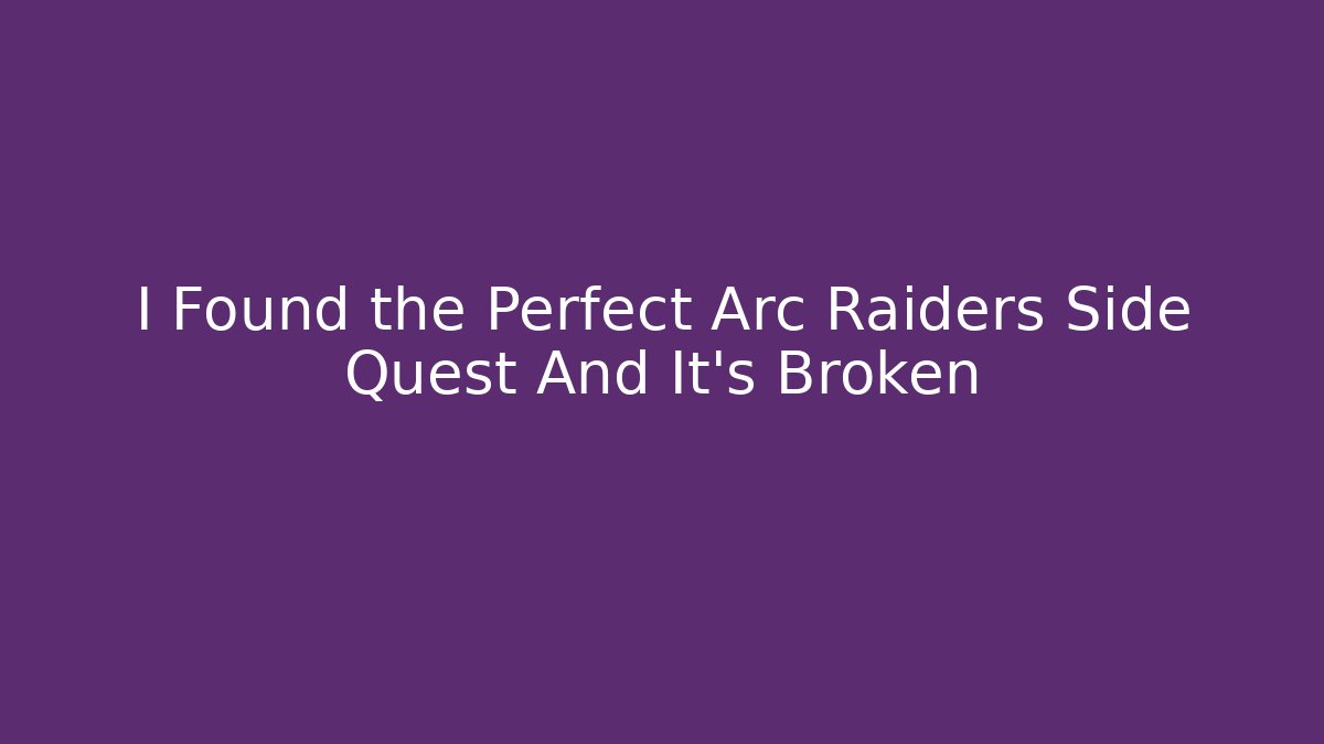 I Found the Perfect Arc Raiders Side Quest And It's Broken - Critter Realm