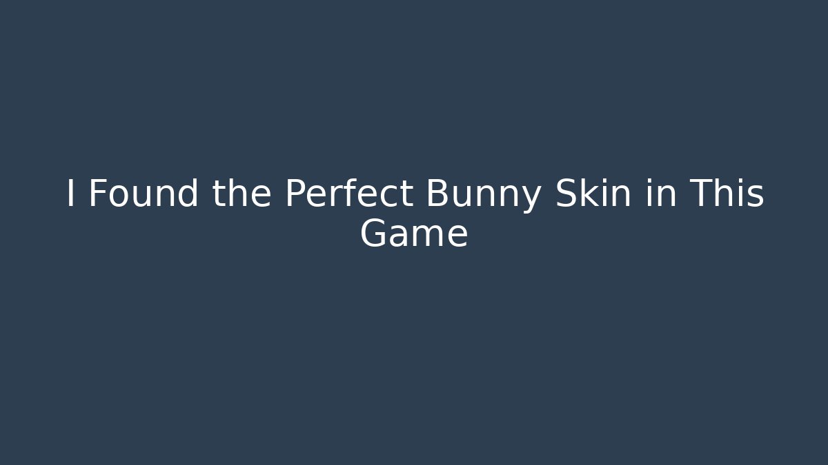 I Found the Perfect Bunny Skin in This Game